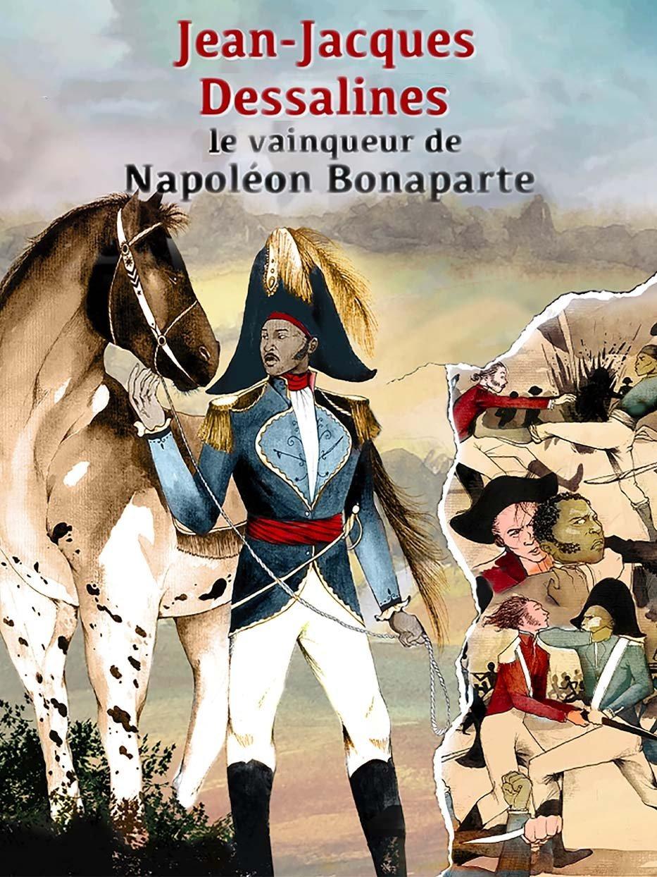 Jean-Jacques Dessalines, le vainqueur de Napoleon