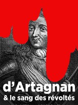 D'ARTAGNAN ET LE SANG DES RÉVOLTÉS