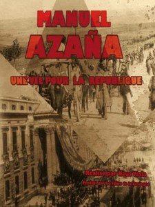 Manuel Azana, une vie pour la république