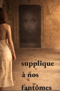 SUPPLIQUE À NOS FANTÔMES
